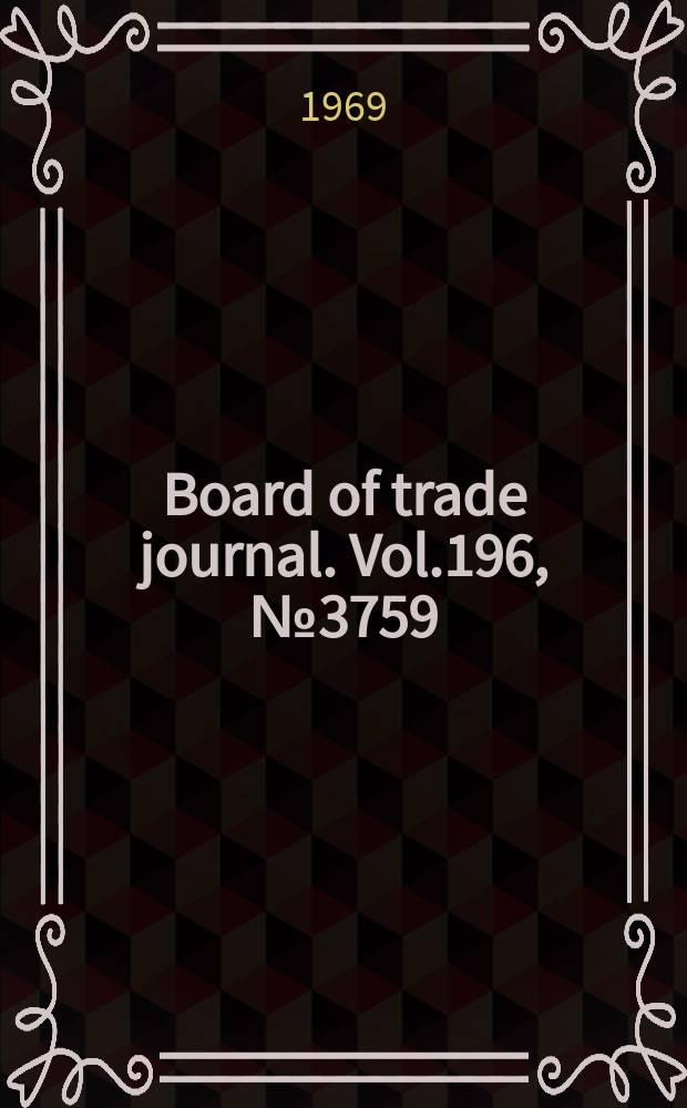 Board of trade journal. Vol.196, №3759
