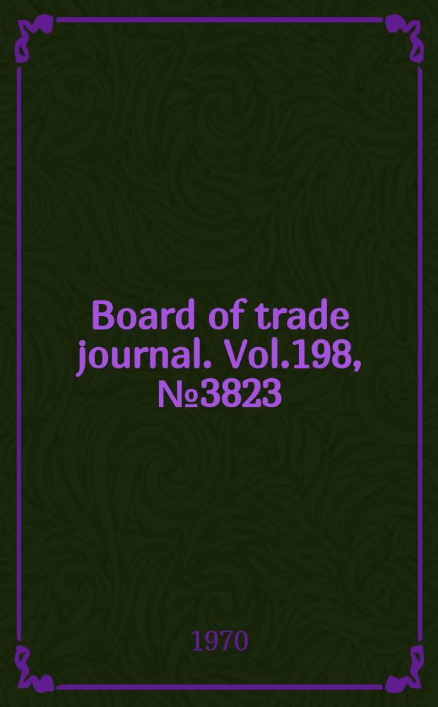 Board of trade journal. Vol.198, №3823