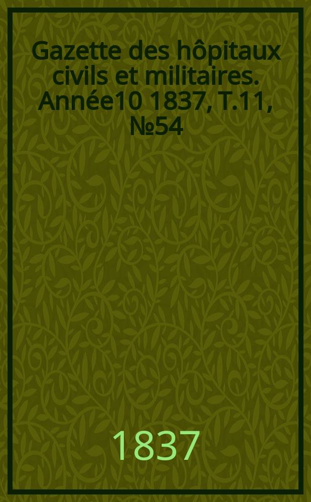 Gazette des hôpitaux civils et militaires. Année10 1837, T.11, №54