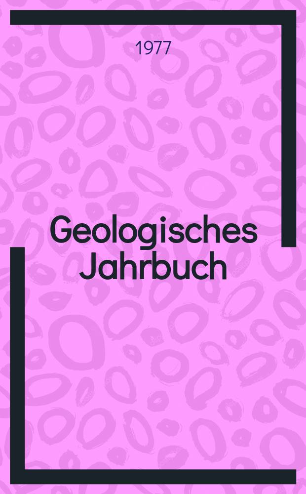 Geologisches Jahrbuch : Hrsg. von der Bundesanstalt für Bodenforschung und den geol. Landesämtern der Bundesrepublik Deutschland. H.27