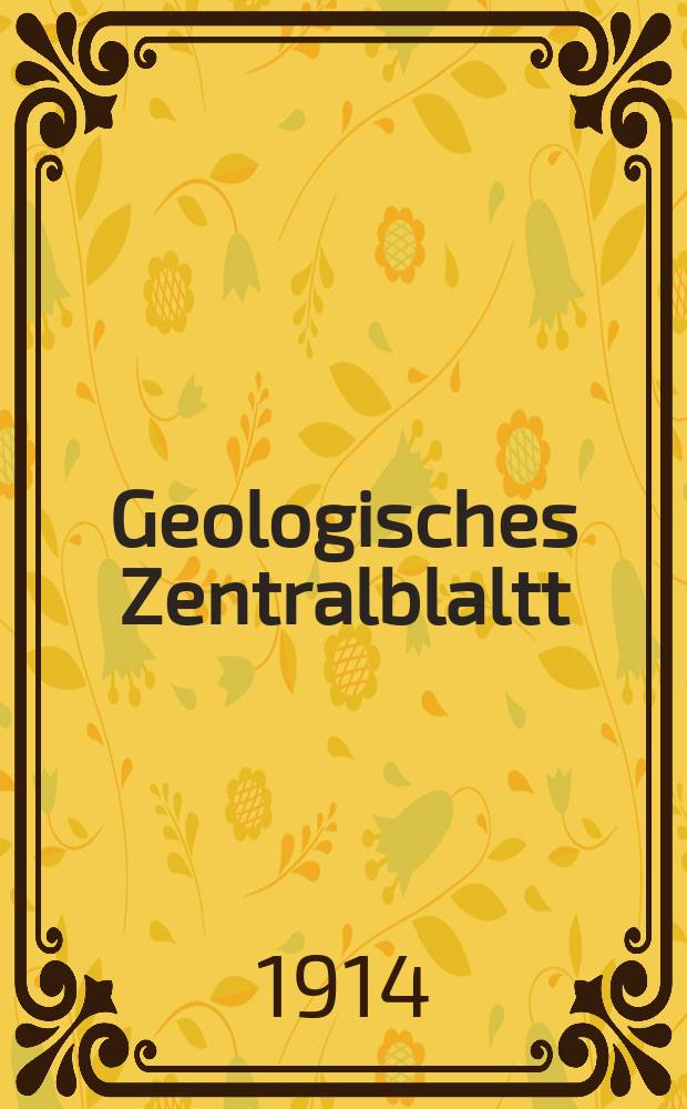 Geologisches Zentralblaltt : Anzeiger f&uuml;r Geologie, Petrographie, Palaeontologie und verwandte Wissenschaften. Bd.21, №4