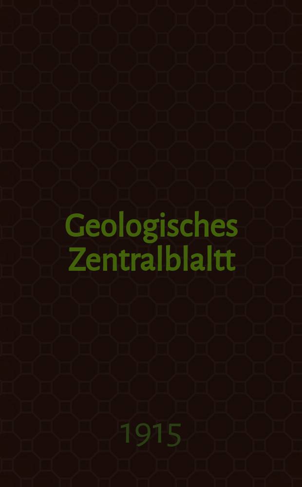 Geologisches Zentralblaltt : Anzeiger f&uuml;r Geologie, Petrographie, Palaeontologie und verwandte Wissenschaften. Bd.22, №2