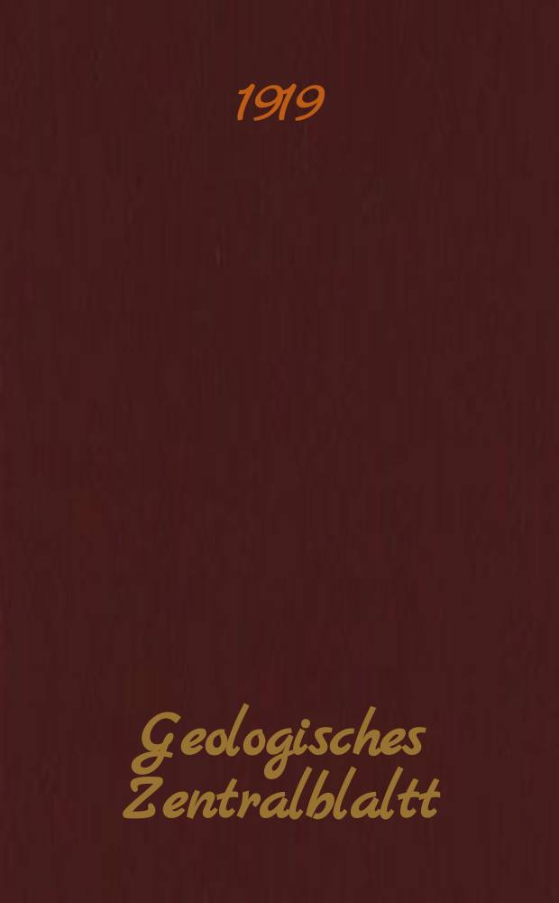 Geologisches Zentralblaltt : Anzeiger für Geologie, Petrographie, Palaeontologie und verwandte Wissenschaften. Bd.23, №13