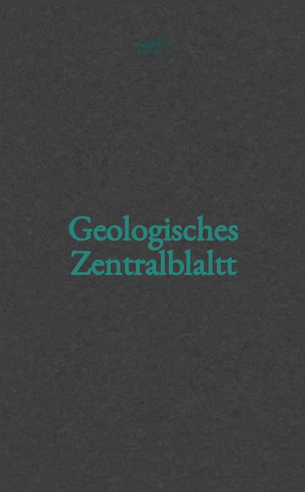 Geologisches Zentralblaltt : Anzeiger für Geologie, Petrographie, Palaeontologie und verwandte Wissenschaften. Bd.35, №10