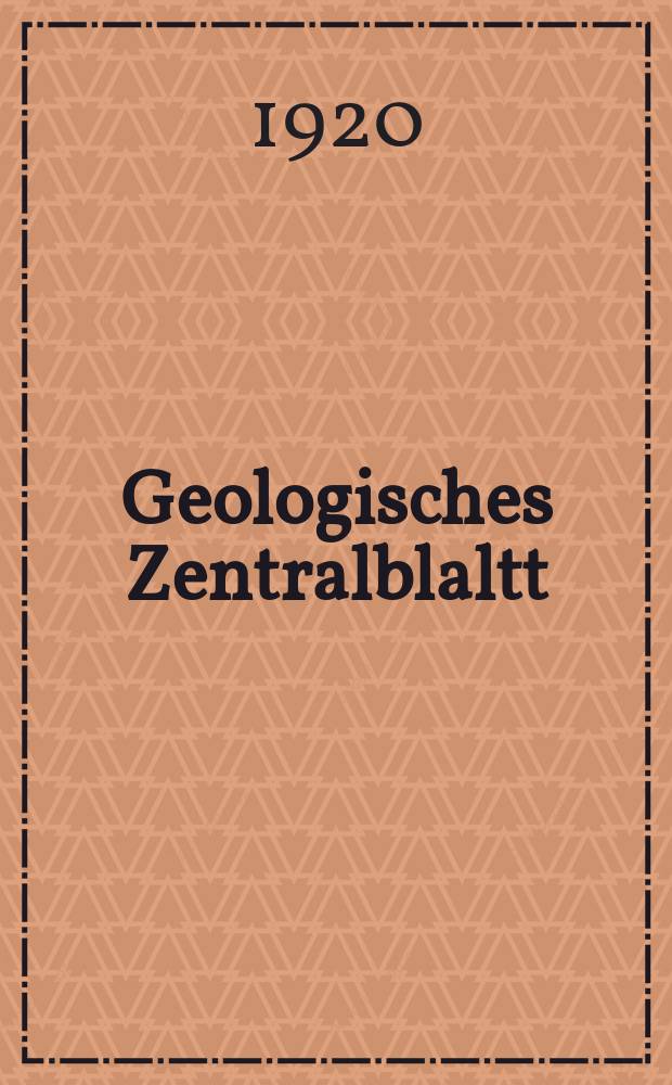 Geologisches Zentralblaltt : Anzeiger für Geologie, Petrographie, Palaeontologie und verwandte Wissenschaften. Bd.25, №6
