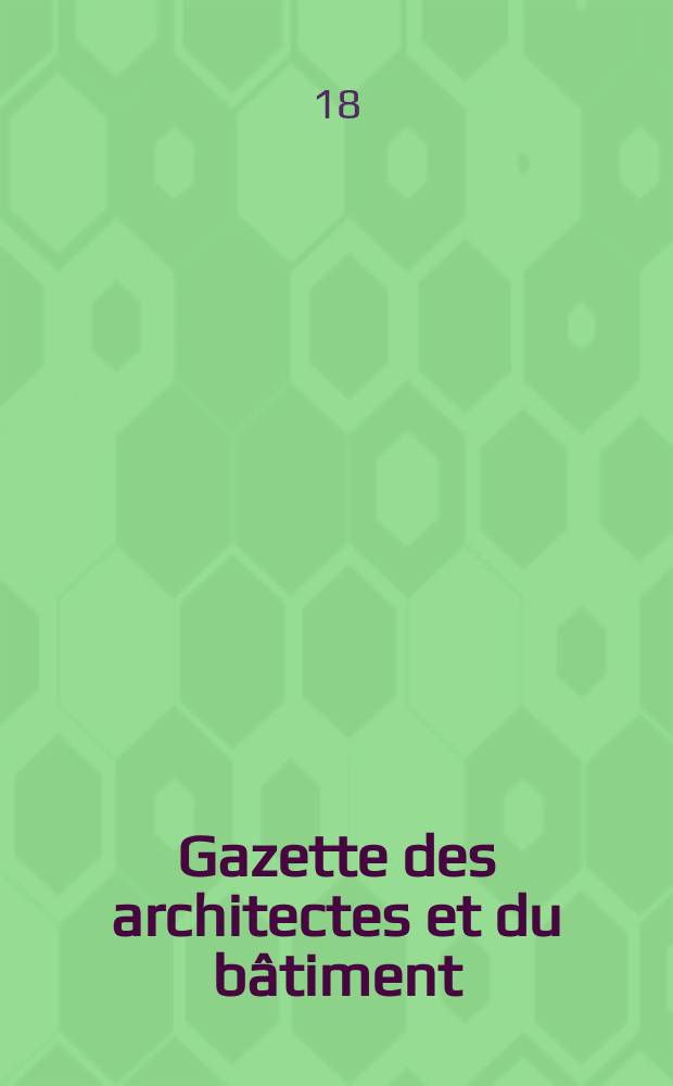 Gazette des architectes et du bâtiment : Revue bi- mensuelle. Année7 1869/1871, №14