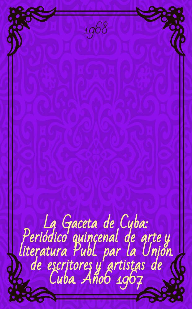 La Gaceta de Cuba : Periódico quincenal de arte y literatura Publ. par la Union. de escritores y artistas de Cuba. Año6 1967/1968, №66