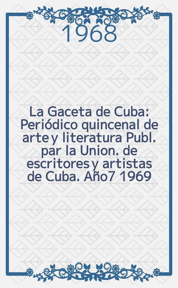 La Gaceta de Cuba : Periódico quincenal de arte y literatura Publ. par la Union. de escritores y artistas de Cuba. Año7 1969/1970, №[72]