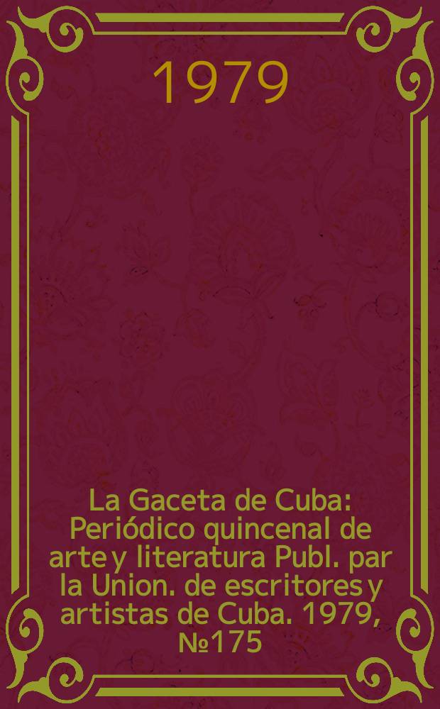 La Gaceta de Cuba : Periódico quincenal de arte y literatura Publ. par la Union. de escritores y artistas de Cuba. 1979, №175