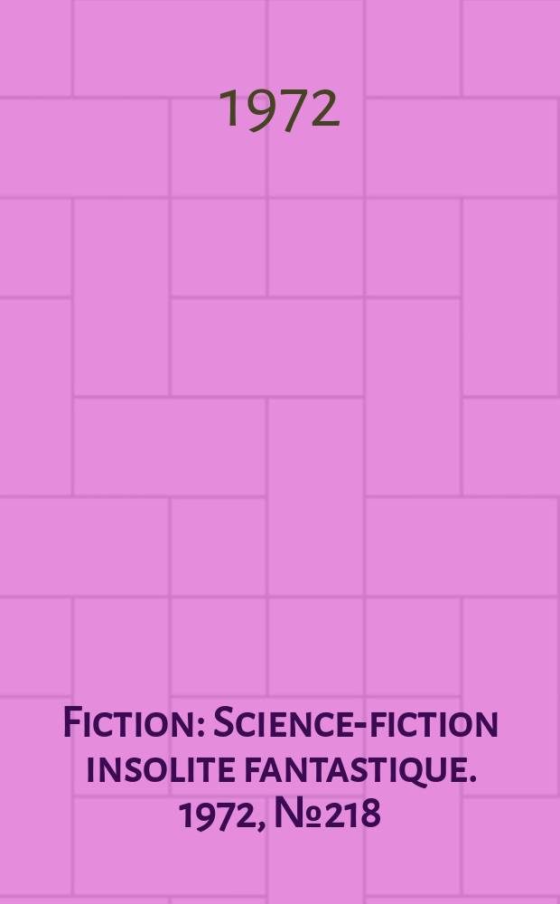 Fiction : Science-fiction insolite fantastique. 1972, №218