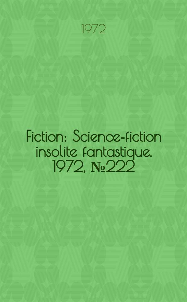 Fiction : Science-fiction insolite fantastique. 1972, №222