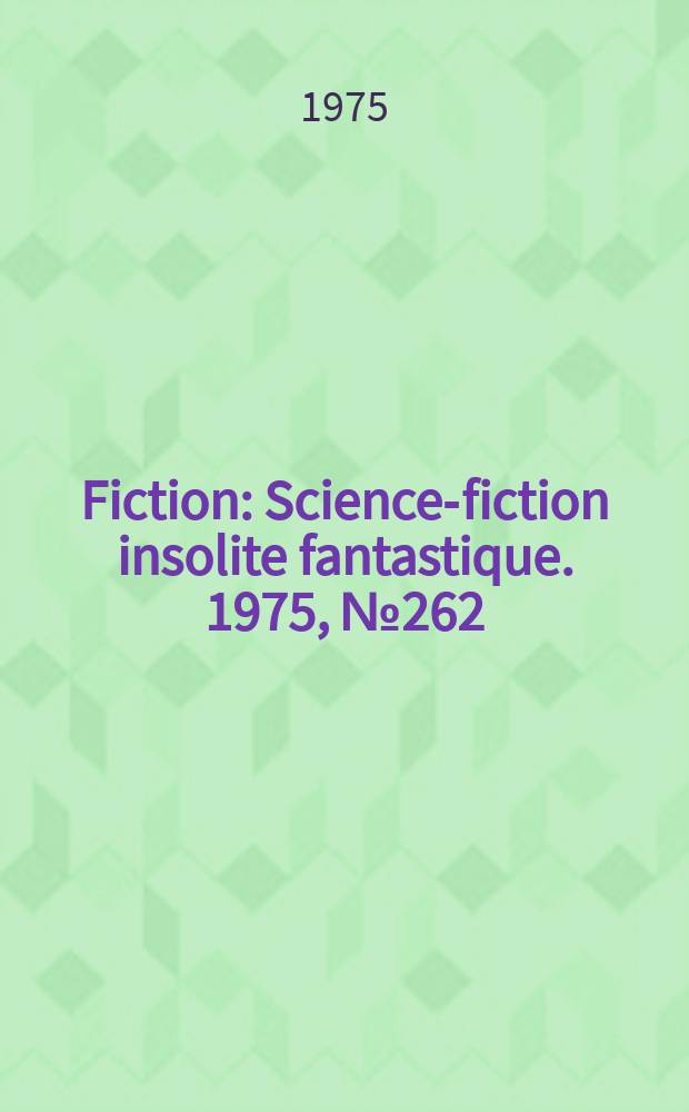 Fiction : Science-fiction insolite fantastique. 1975, №262