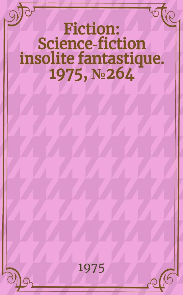 Fiction : Science-fiction insolite fantastique. 1975, №264