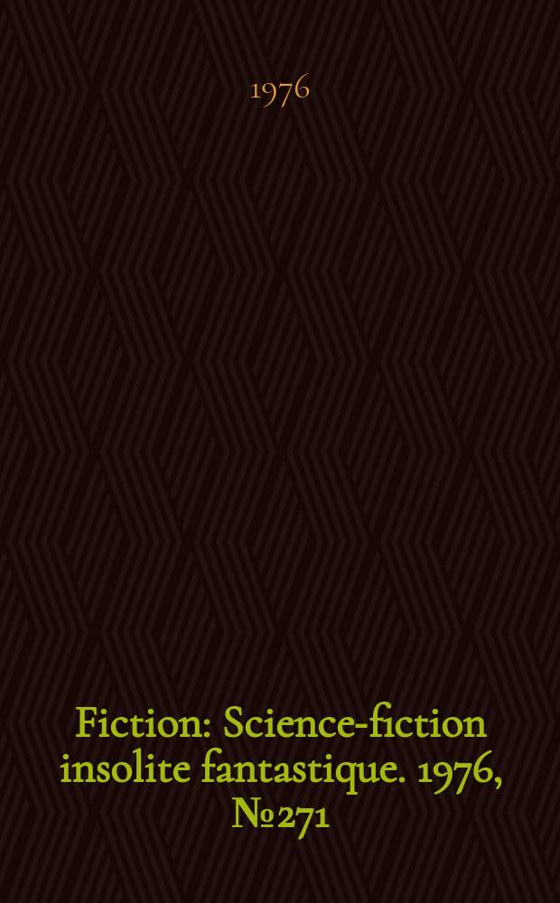 Fiction : Science-fiction insolite fantastique. 1976, №271