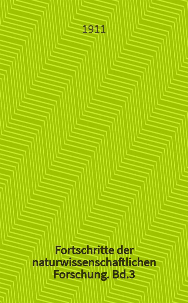 Fortschritte der naturwissenschaftlichen Forschung. Bd.3