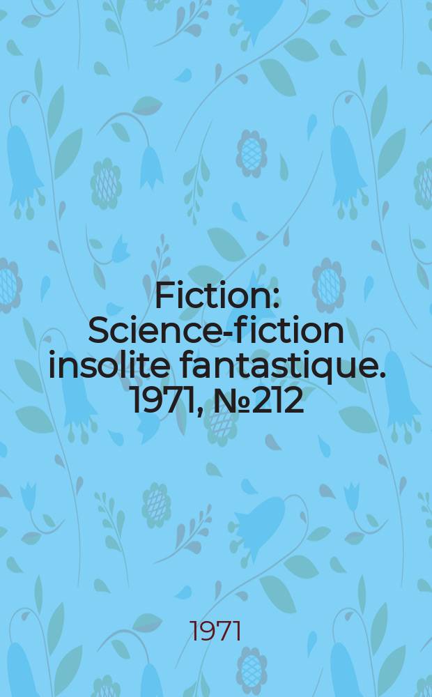 Fiction : Science-fiction insolite fantastique. 1971, №212
