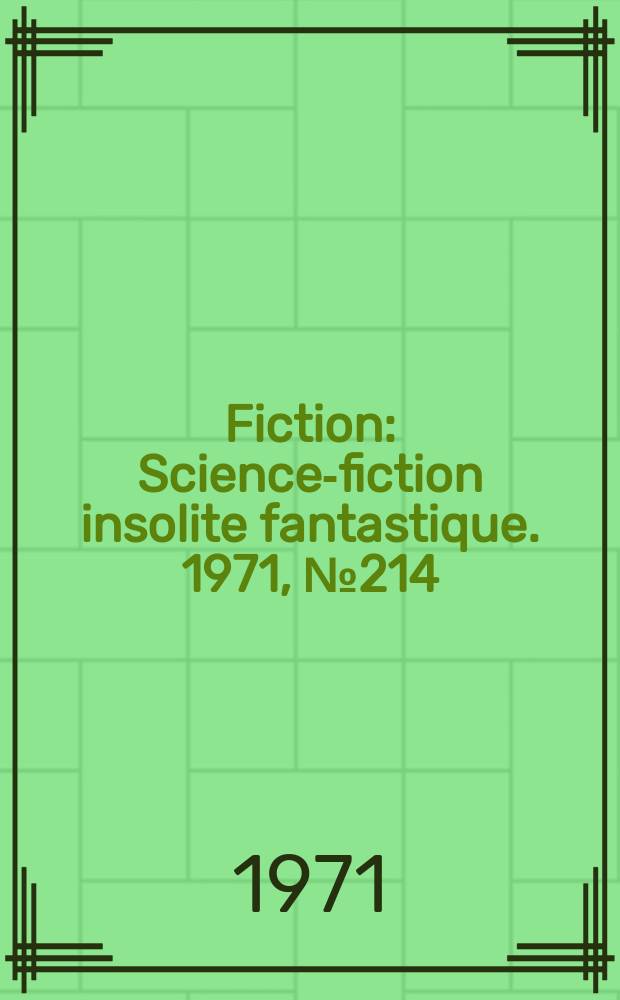 Fiction : Science-fiction insolite fantastique. 1971, №214