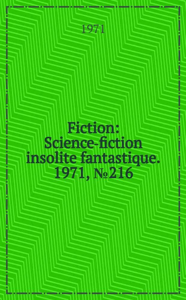 Fiction : Science-fiction insolite fantastique. 1971, №216