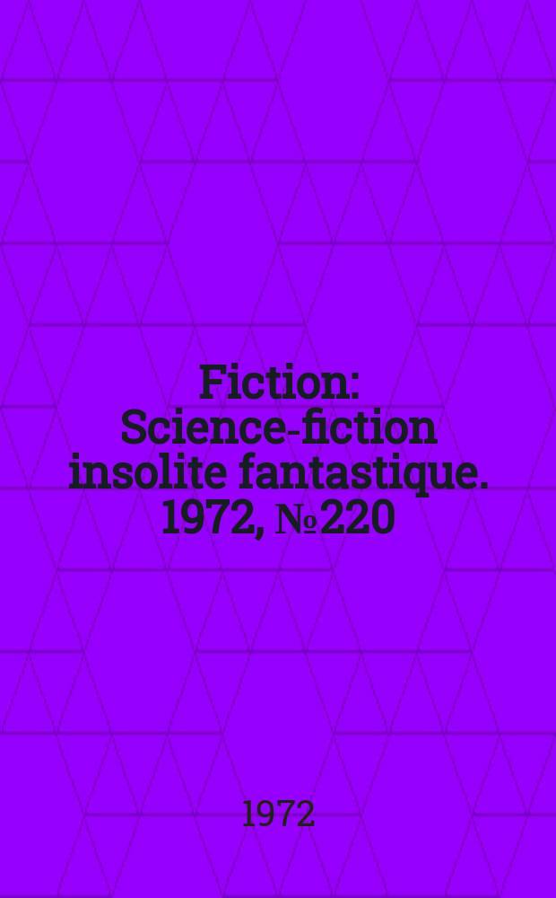 Fiction : Science-fiction insolite fantastique. 1972, №220