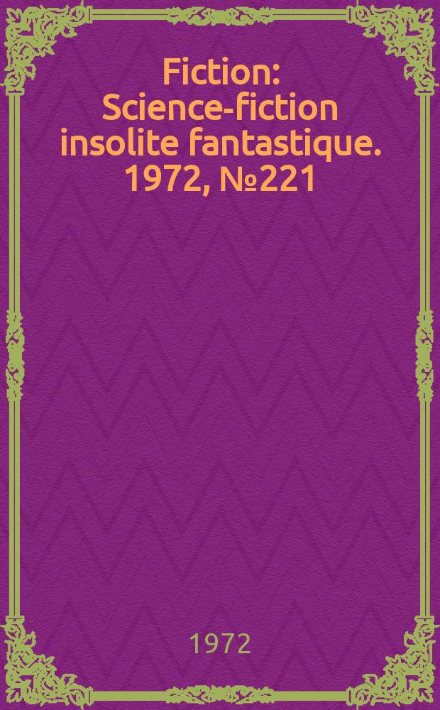 Fiction : Science-fiction insolite fantastique. 1972, №221