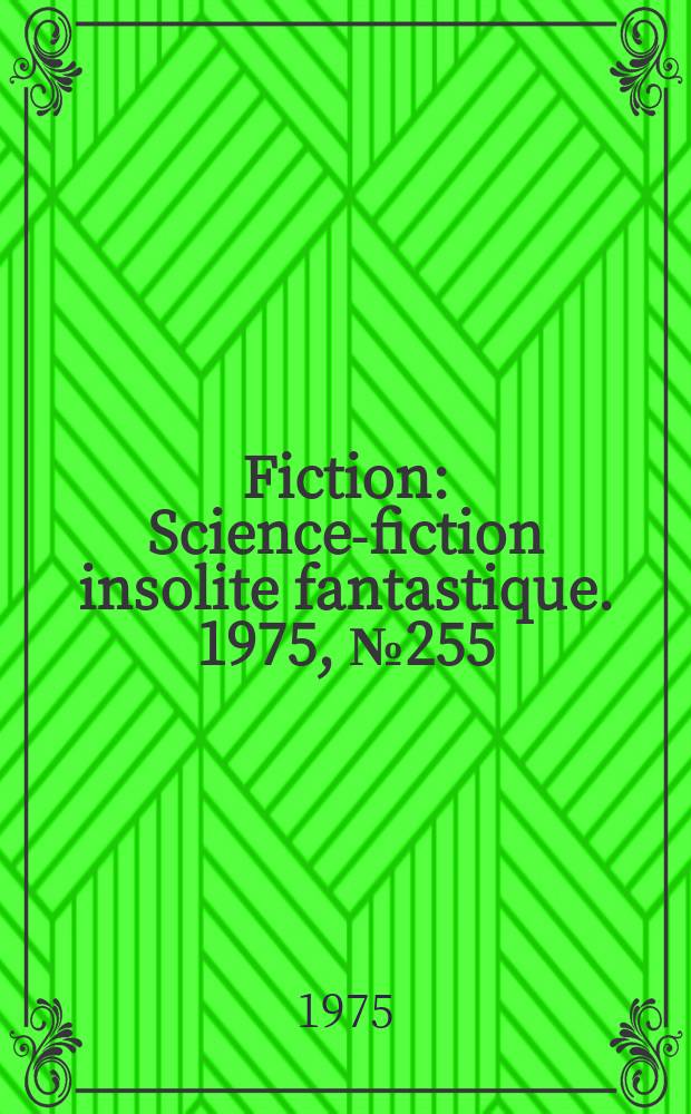Fiction : Science-fiction insolite fantastique. 1975, №255