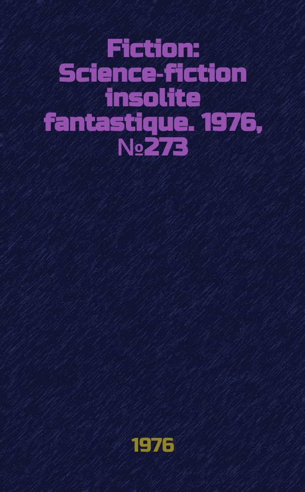 Fiction : Science-fiction insolite fantastique. 1976, №273
