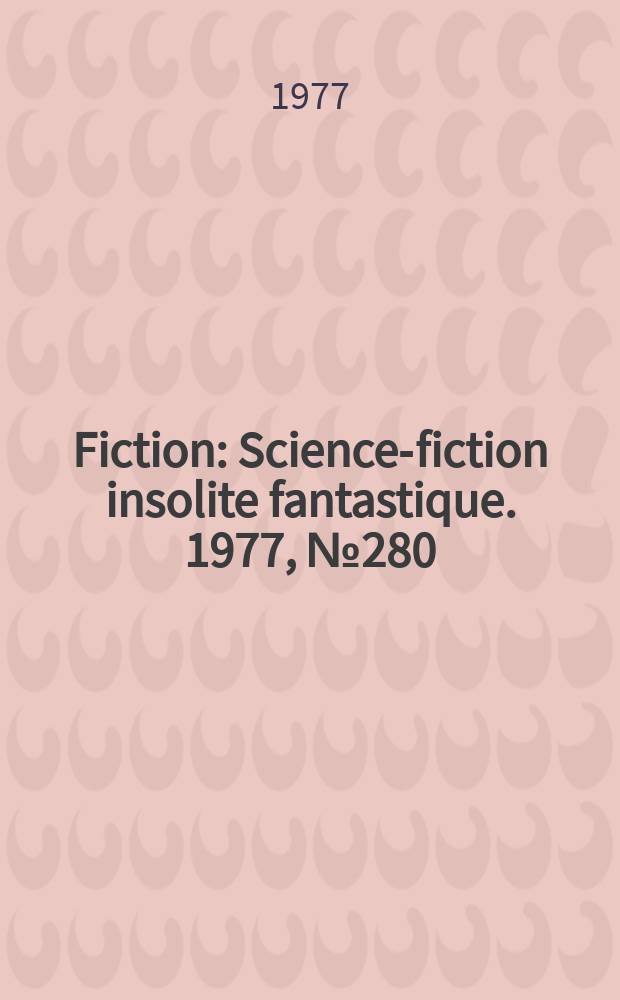 Fiction : Science-fiction insolite fantastique. 1977, №280