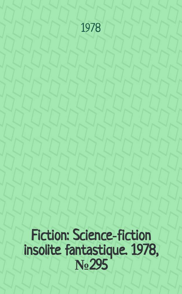 Fiction : Science-fiction insolite fantastique. 1978, №295