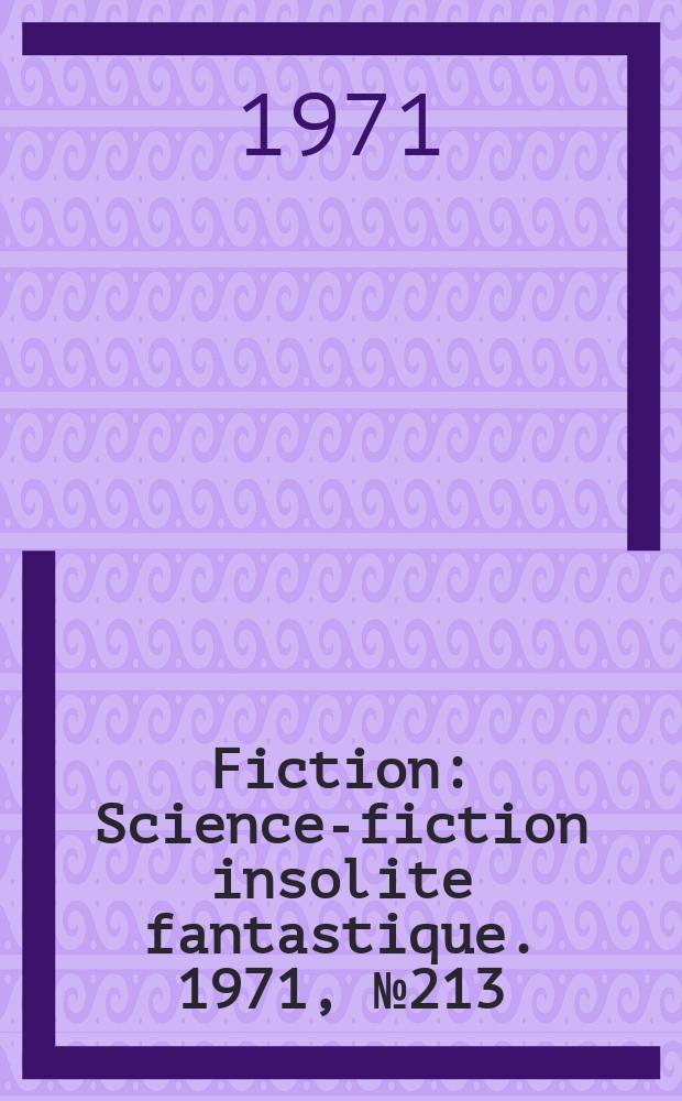 Fiction : Science-fiction insolite fantastique. 1971, №213