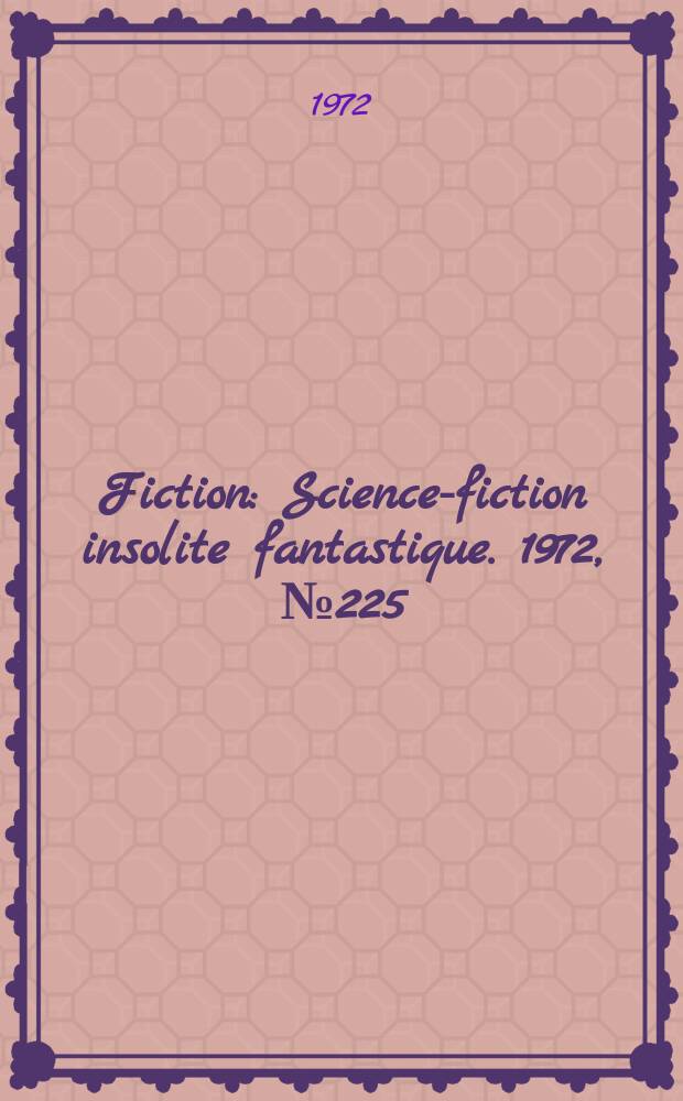 Fiction : Science-fiction insolite fantastique. 1972, №225