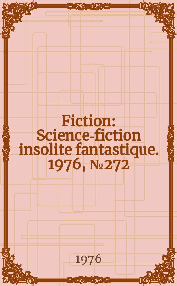 Fiction : Science-fiction insolite fantastique. 1976, №272