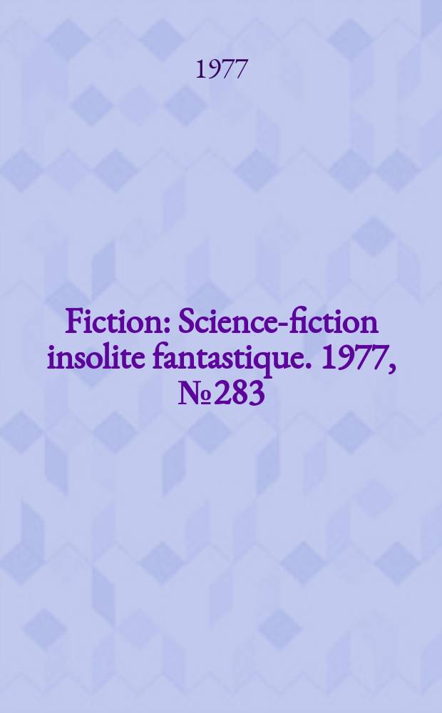 Fiction : Science-fiction insolite fantastique. 1977, №283