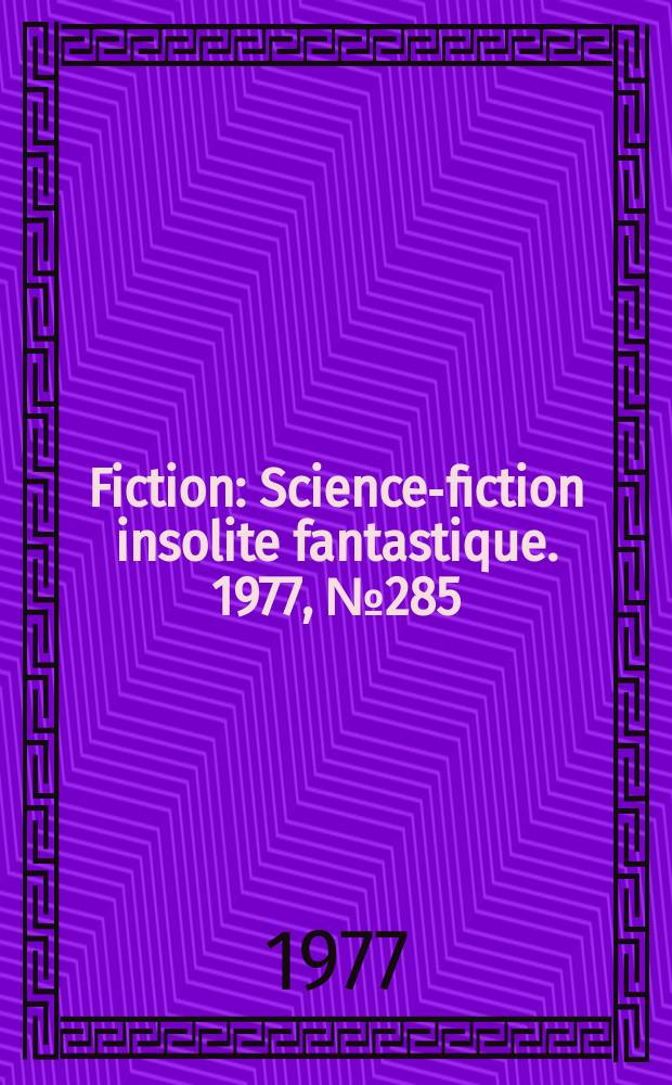 Fiction : Science-fiction insolite fantastique. 1977, №285