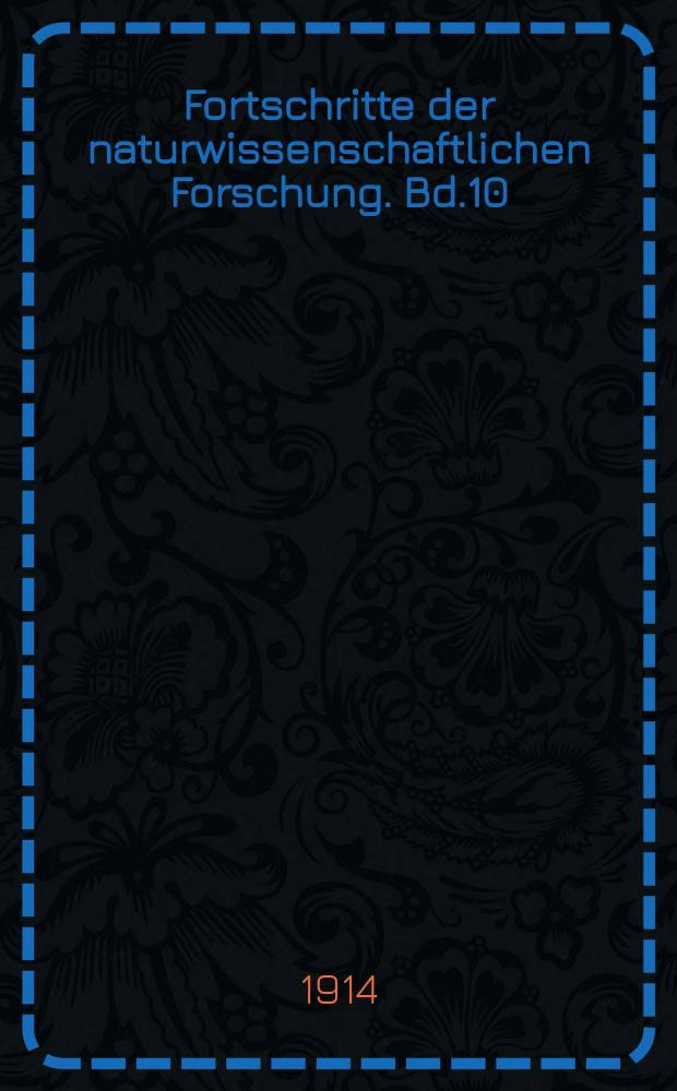 Fortschritte der naturwissenschaftlichen Forschung. Bd.10
