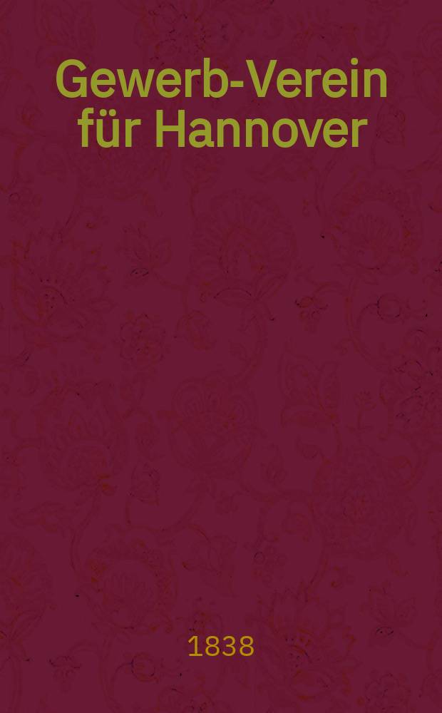 Gewerbe- Verein für Hannover : Mittheilungen des Gewerbe- Verein für das Königreich Hannover. Lief.16