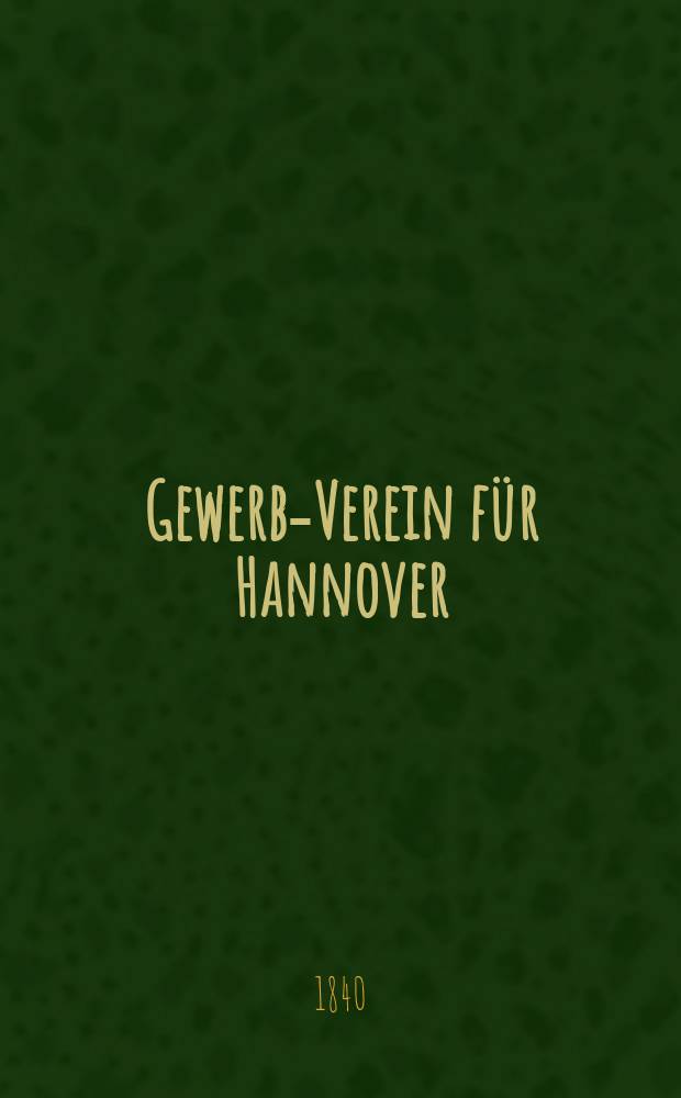 Gewerbe- Verein für Hannover : Mittheilungen des Gewerbe- Verein für das Königreich Hannover. Lief.21