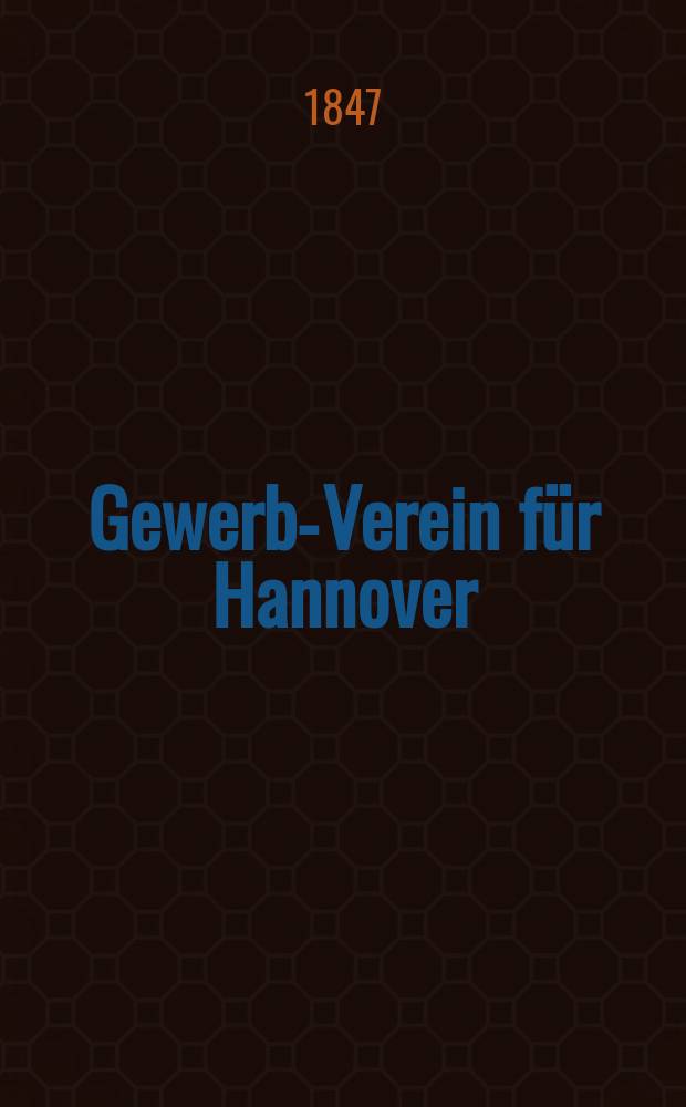 Gewerbe- Verein für Hannover : Mittheilungen des Gewerbe- Verein für das Königreich Hannover. Lief.50