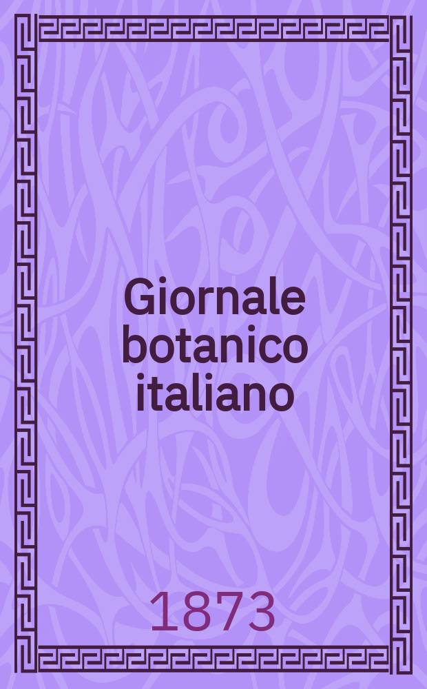 Giornale botanico italiano : Compilato per cura della sezione botanica del congressi scientifici Italiani da Filippo Parlatore. Vol.5, Fasc.3