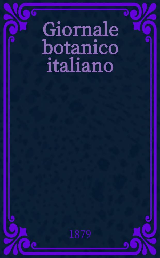 Giornale botanico italiano : Compilato per cura della sezione botanica del congressi scientifici Italiani da Filippo Parlatore. Vol.11, Fasc.2