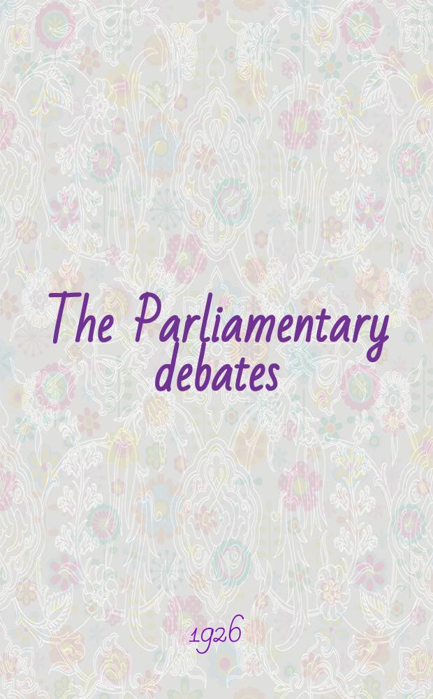 The Parliamentary debates (Hansard) : Official report ... of the ...Parliament of the United Kingdom of Great Britain and Northern Ireland. Vol.192, №26
