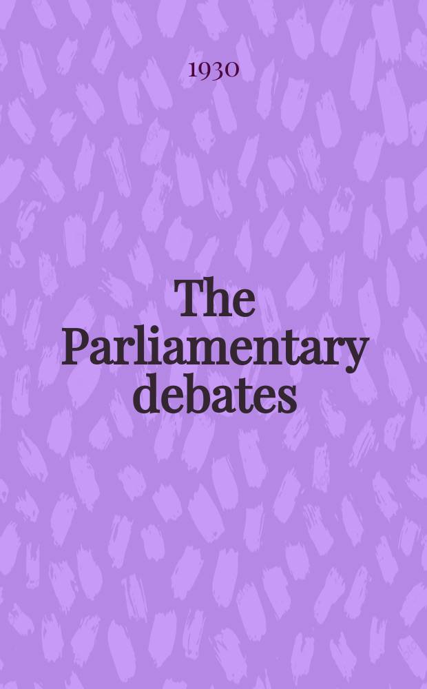 The Parliamentary debates (Hansard) : Official report ... of the ...Parliament of the United Kingdom of Great Britain and Northern Ireland. Vol.238, №139