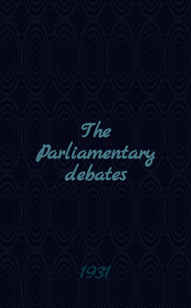 The Parliamentary debates (Hansard) : Official report ... of the ...Parliament of the United Kingdom of Great Britain and Northern Ireland. Vol.251, №98