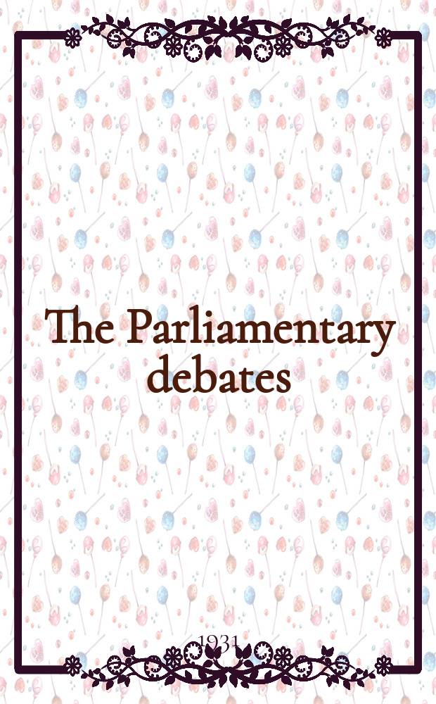 The Parliamentary debates (Hansard) : Official report ... of the ...Parliament of the United Kingdom of Great Britain and Northern Ireland. Vol.256, №168