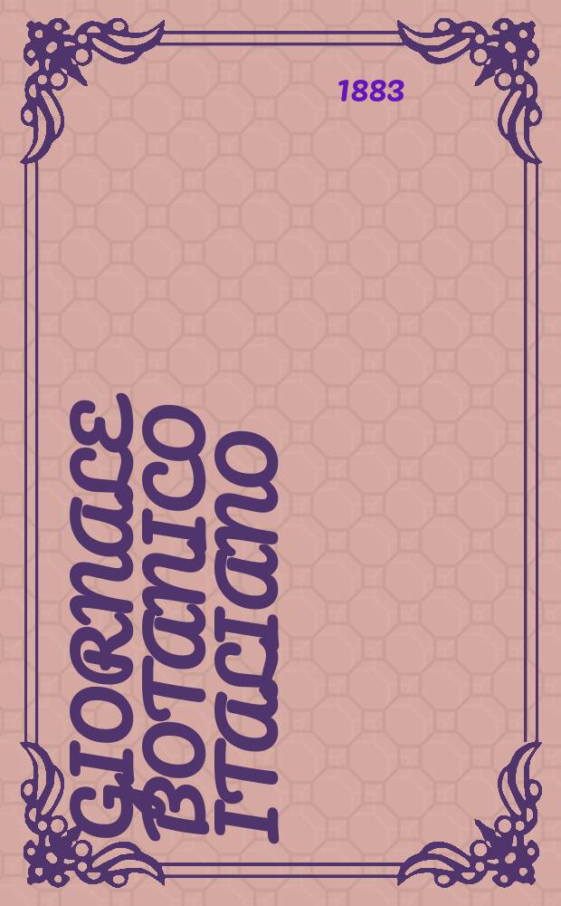 Giornale botanico italiano : Compilato per cura della sezione botanica del congressi scientifici Italiani da Filippo Parlatore. Vol.15, Fasc.2