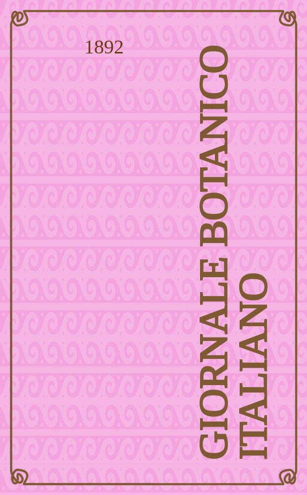 Giornale botanico italiano : Compilato per cura della sezione botanica del congressi scientifici Italiani da Filippo Parlatore. Vol.24, Fasc.1