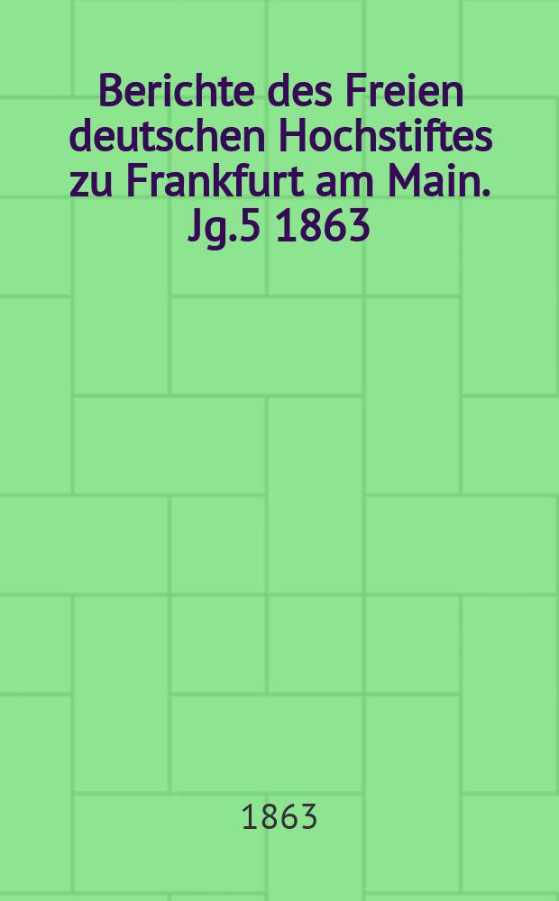 Berichte des Freien deutschen Hochstiftes zu Frankfurt am Main. Jg.5 1863/1864, Flugbl.3
