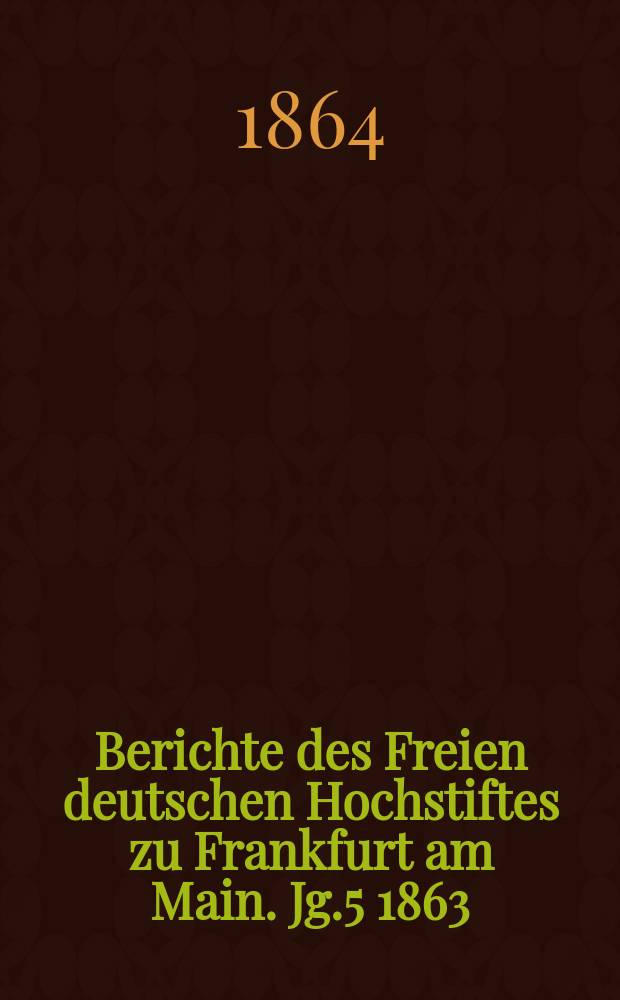 Berichte des Freien deutschen Hochstiftes zu Frankfurt am Main. Jg.5 1863/1864, Flugbl.22