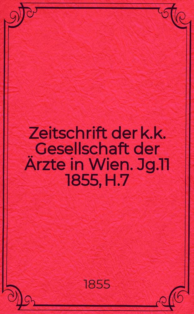 Zeitschrift der k.k. Gesellschaft der Ärzte in Wien. Jg.11 1855, H.7