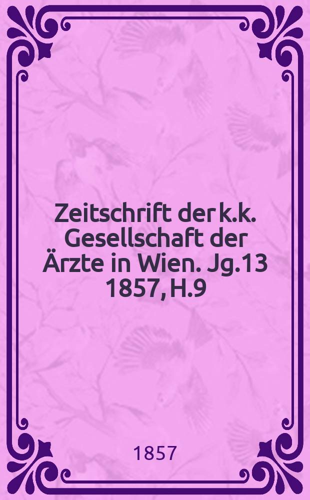 Zeitschrift der k.k. Gesellschaft der Ärzte in Wien. Jg.13 1857, H.9