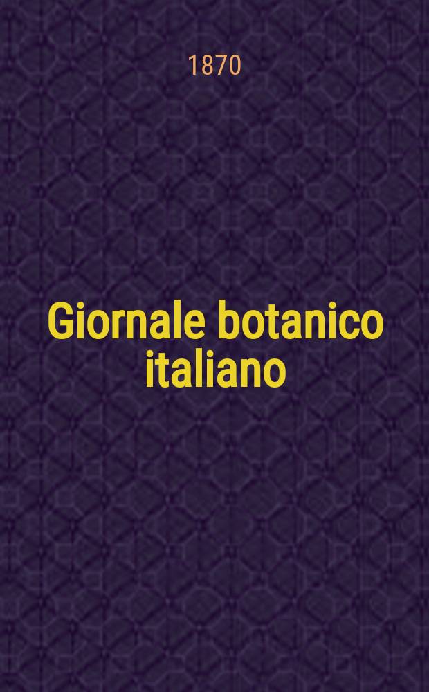 Giornale botanico italiano : Compilato per cura della sezione botanica del congressi scientifici Italiani da Filippo Parlatore. Vol.2, Fasc.1